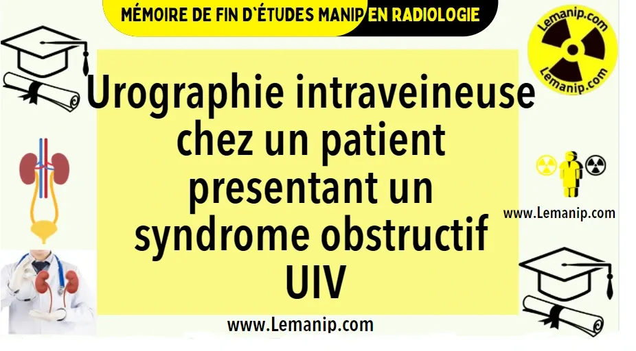 Mémoire Manipulateur En Radiologie Urographie intraveineuse chez un patient presentant un syndrome obstructif UIV