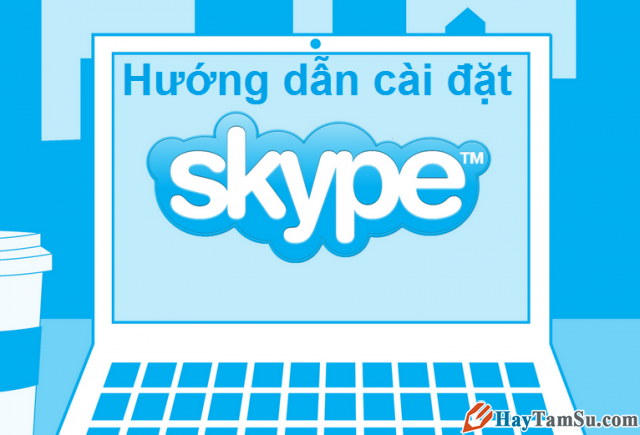 Tải, cài đặt Skype – Phần mềm nhắn tin gọi điện miễn phí