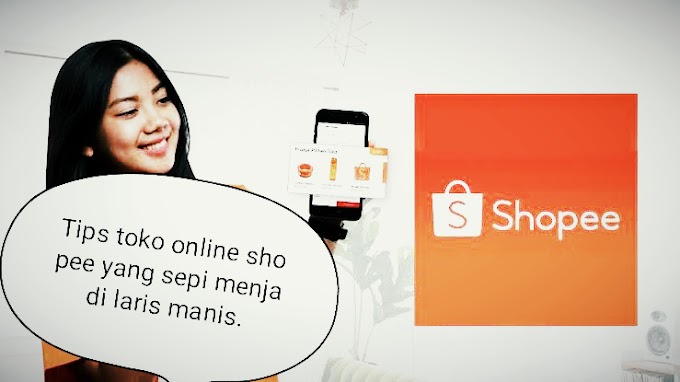 Tips cara membuat toko online di shopee yang sepi menjadi ramai dan laris penjualan nya