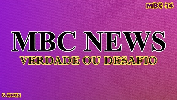 MBC NEWS verdade ou desafio