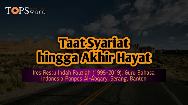 Taat Syariat hingga Akhir Hayat, Ires Restu Indah Fauziah [1995-2019], Guru Bahasa Indonesia Ponpes Al-Abqary, Serang, Banten