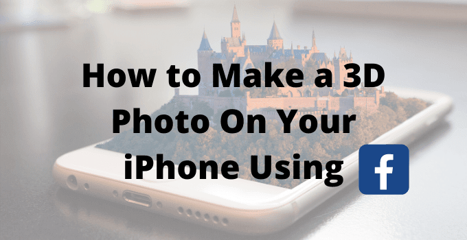 วิธีสร้างภาพถ่าย 3 มิติบน iPhone ของคุณโดยใช้ Facebook