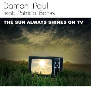 Damon Paul feat. Patricia Banks - Sun Always Shines On TV (Radio Edit)