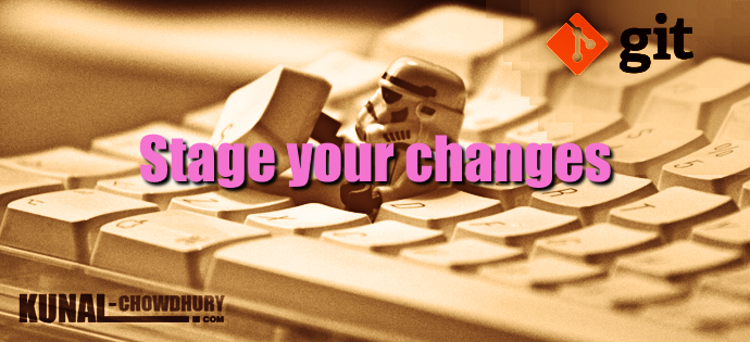 Stage your changes to Git (www.kunal-chowdhury.com)