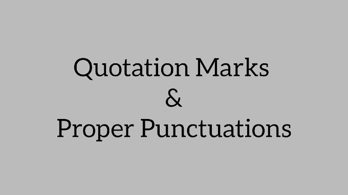 Place Quotation Marks and Proper Punctuations in the Appropriate Places.