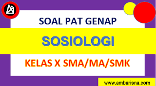 Soal PAT SOSIOLOGI Kelas X SMA/MA/SMK Semester Genap