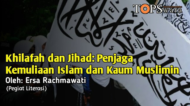 Khilafah dan Jihad: Penjaga Kemuliaan Islam dan Kaum Muslimin