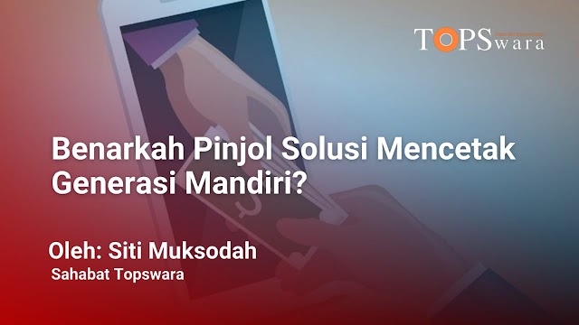 Benarkah Pinjol Solusi Mencetak Generasi Mandiri?