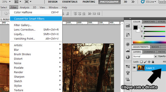 Criar Smart Object - clique com o botão direito e selecione Convert to Smart Object, ou use o menu Filter > Convert for Smart Filter Criar Smart Object - clique com o botão direito e selecione Convert to Smart Object, ou use o menu Filter > Convert for Smart Filter