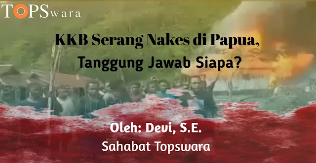 KKB Serang Nakes di Papua, Tanggung Jawab Siapa?