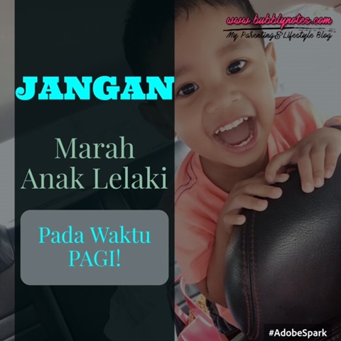 JANGAN MARAH ANAK LELAKI PADA WAKTU PAGI!