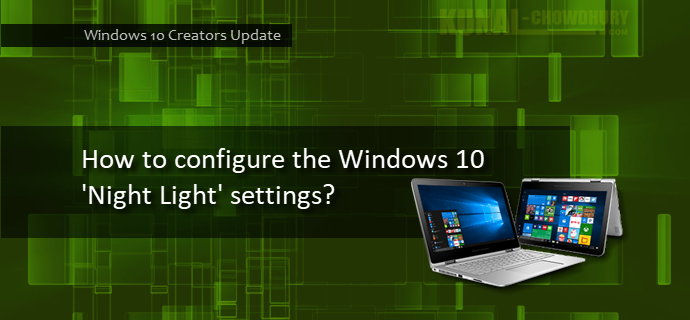 How to configure the Windows 10 'Night Light' settings? (www.kunal-chowdhury.com)