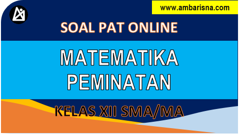 Latihan Soal (A) PAT Matematika Peminatan XII SMA/MA Semester Genap