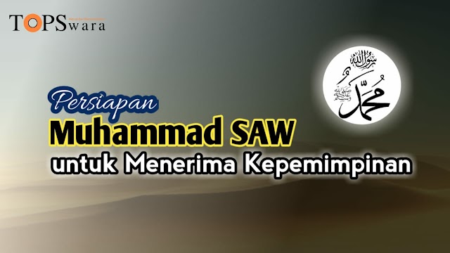 Persiapan Muhammad SAW untuk  Menerima Kepemimpinan