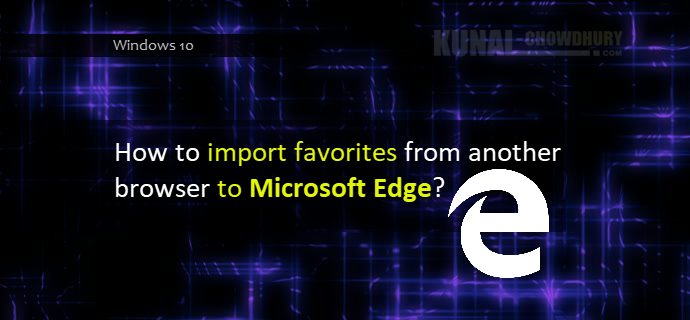 Importing the browser info to Microsoft Edge in Windows 10 (www.kunal-chowdhury.com)