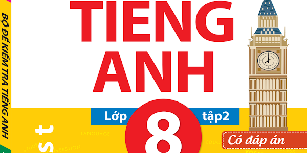 [DOC] Bộ đề kiểm tra tiếng Anh 8 Tập 1, 2 - Thu Huế (có đáp án + Audio)