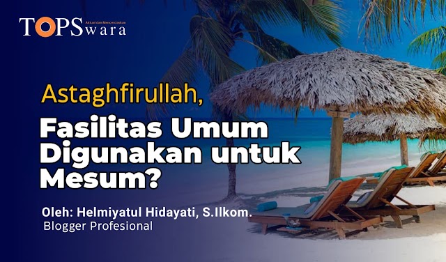 Astaghfirullah, Fasilitas Umum Digunakan untuk Mesum? 