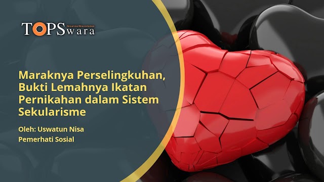 Maraknya Perselingkuhan, Bukti Lemahnya Ikatan Pernikahan dalam Sistem Sekularisme