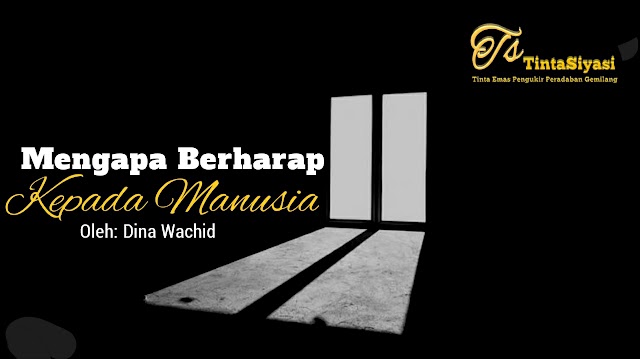 Mengapa Berharap kepada Manusia