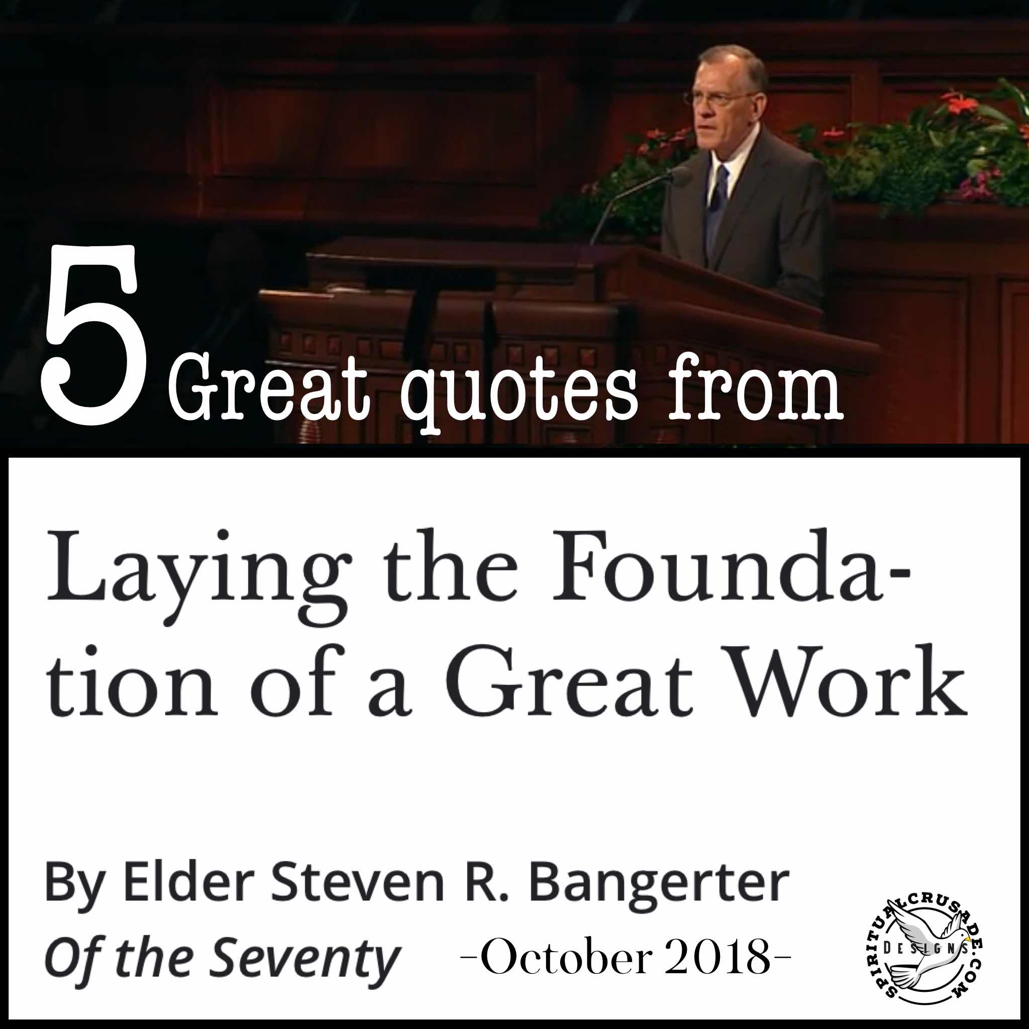 5 great quotes from Steven R. Bangerter, October 2018