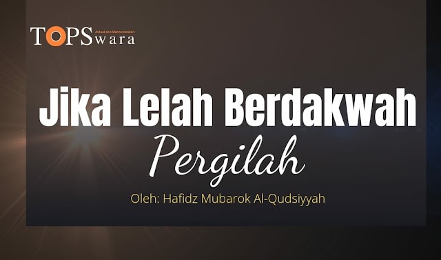 Jika Lelah dengan Dakwah, Pergilah