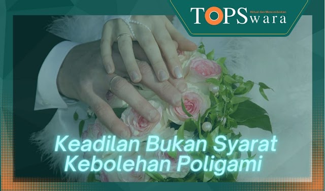 Keadilan Bukan Syarat Kebolehan Poligami