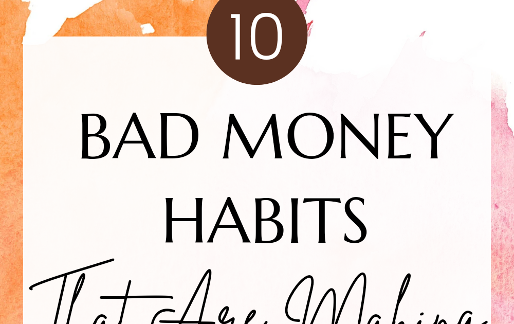 10 Bad Money Habits To Get Rid Of Today !!