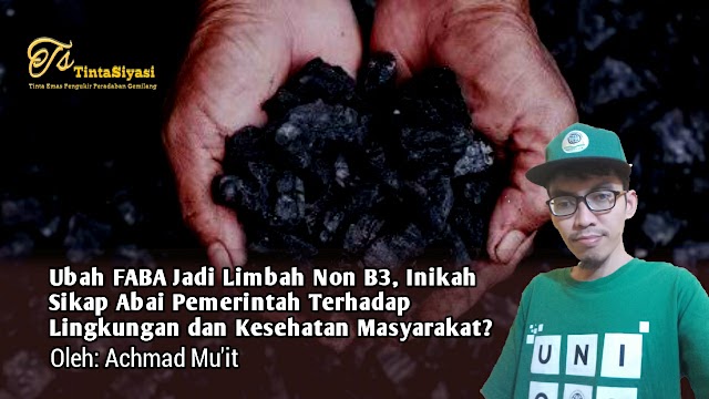 Ubah FABA Jadi Limbah Non B3: Inikah Sikap Abai Pemerintah Terhadap Lingkungan dan Kesehatan Masyarakat?