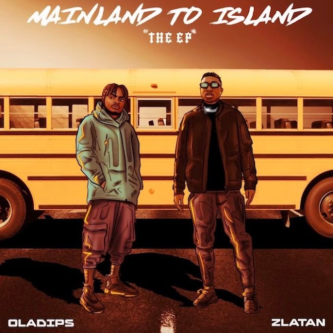 [Music] Oladips X Zlatan – Mainland To Island