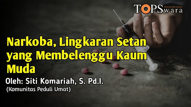 Narkoba, Lingkaran Setan yang Membelenggu Kaum Muda