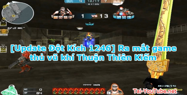 [Update Đột Kích 1246] Ra mắt game thủ vũ khí Thuận Thiên Kiếm