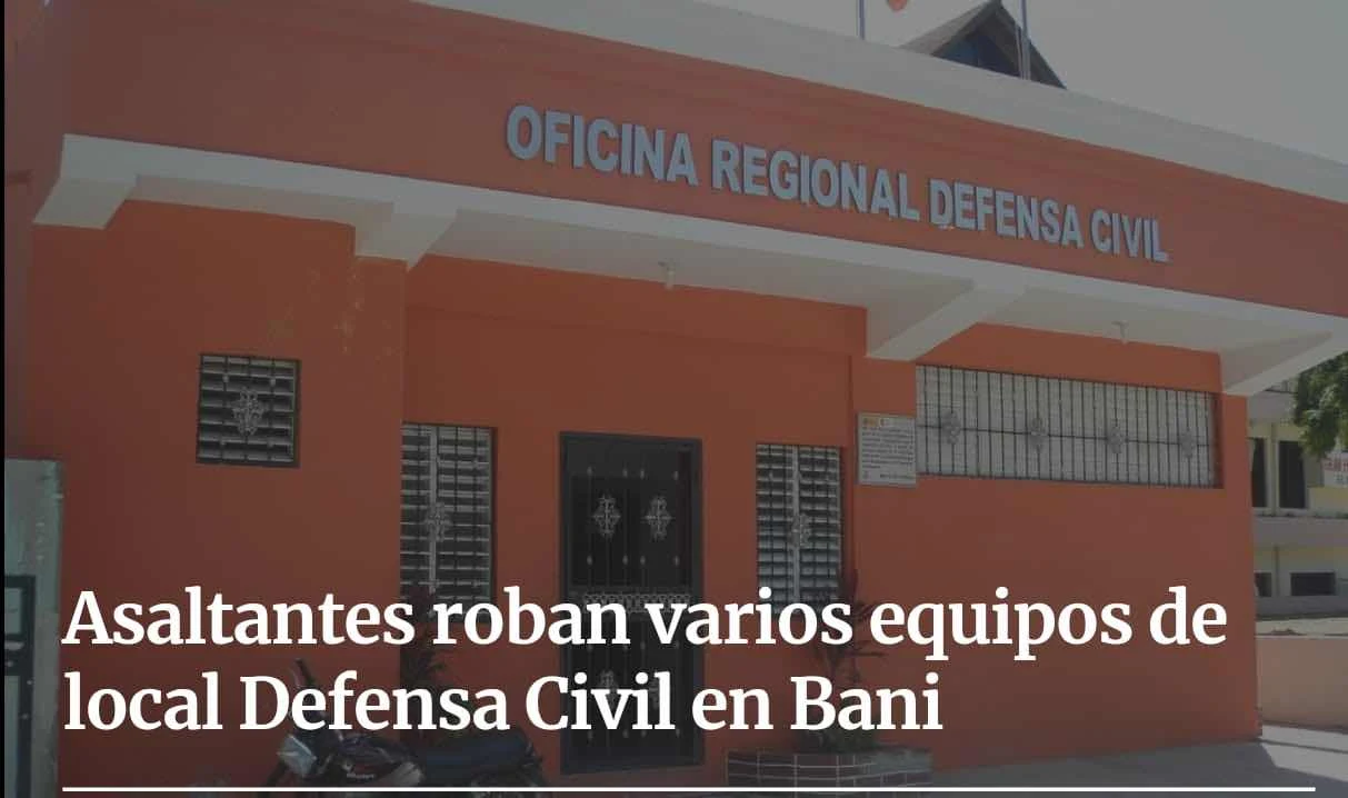 Asaltantes roban varios equipos de local Defensa Civil en Bani