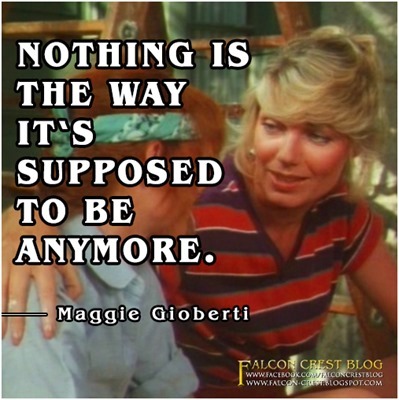 #003_Maggie_Nothing is the way it's supposed to be anymore_Falcon Crest