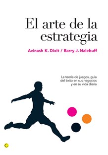 L.D. El arte de la estrategia. Avinash K. Dixit y Barry J. Nalebuff 