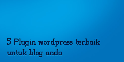 Plugin wordpress terbaik untuk blog Plugin wordpress terbaik untuk blog