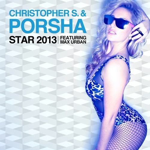 Christopher S & Porsha feat. Max Urban - Star 2013 (Radio Edit)