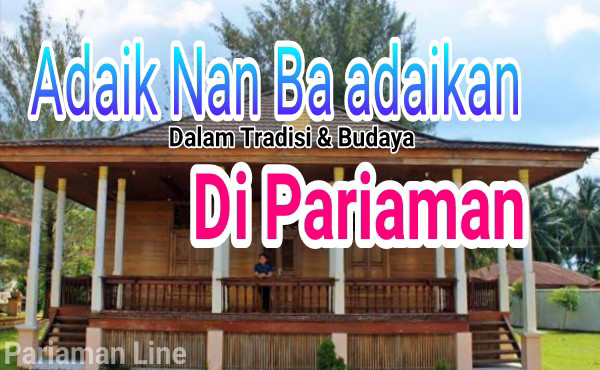 'ADAIK NAN BA ADAIKKAN' DALAM TRADISI DAN BUDAYA DI PARIAMAN