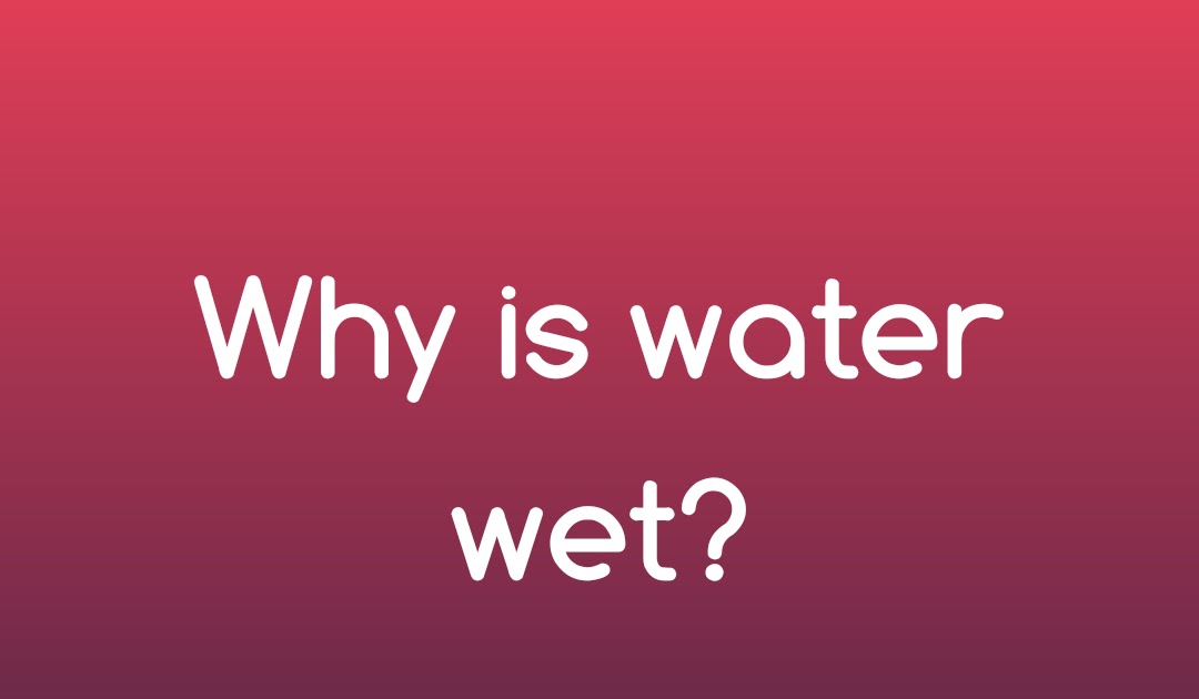 Why is water wet? | Notes and explanations - IndianChemistry.com | from ...