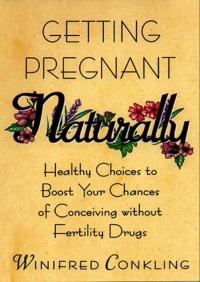 Getting Pregnant Naturally By Winifred Conkling