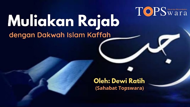 Muliakan Rajab dengan Dakwah Islam Kaffah