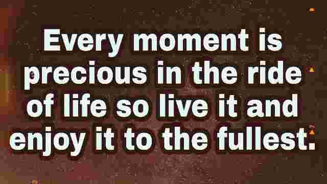 every moment is precious in life