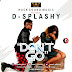 MUSIC: D-Splashy - Don't Go (Prod. Shotee) | @IamD_Splashy


