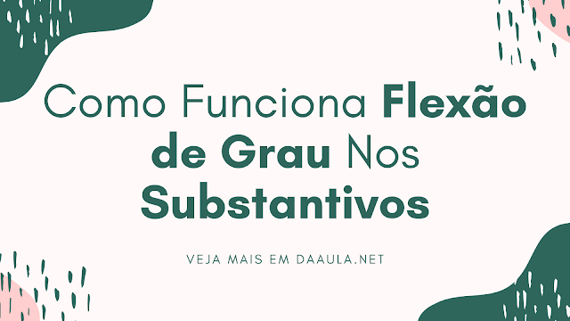 Como Funciona Flexão de Grau Nos Substantivos