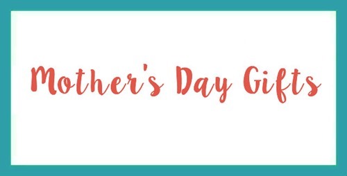 Mother’s Day Gifts