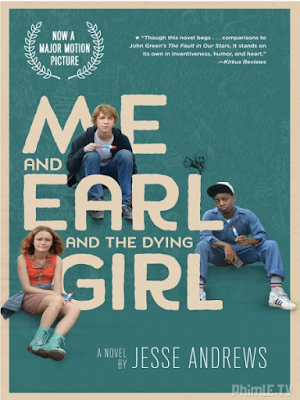 Movie Me And Earl And The Dying Girl | Tôi Và Earl Và Cô Bạn Hấp Hối (2015)