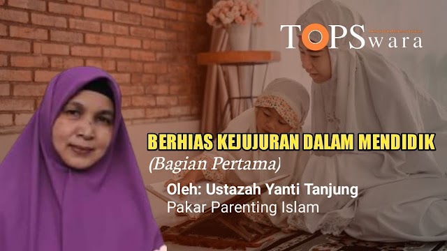 Berhias Kejujuran dalam Mendidik (Bagian Pertama)