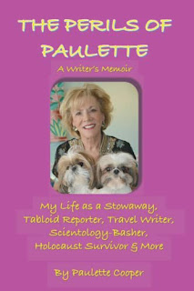 "THE PERILS OF PAULETTE: My life as a Stowaway, Tabloid Reporter, Travel Writer, Scientology-Basher, Holocaust Survivor & More."