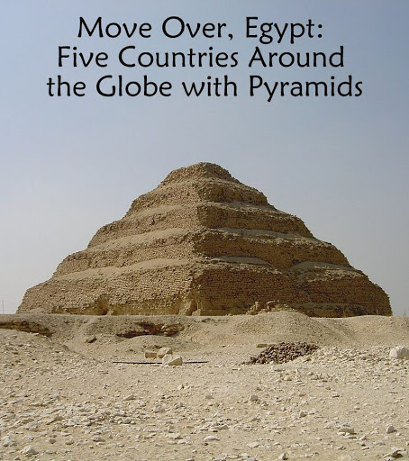 Move Over, Egypt: 5 Countries Around the Globe with Pyramids