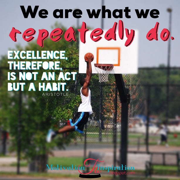 Excellence is not an act but a habit