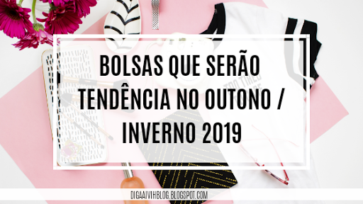 Resultado de imagem para tendencia bolsas inverno 2019